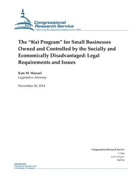 portada The “8(a) Program” for Small Businesses Owned and Controlled by the Socially and Economically Disadvantaged: Legal Requirements and Issues (CRS Reports)