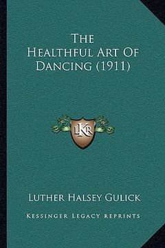 portada the healthful art of dancing (1911) the healthful art of dancing (1911) (in English)