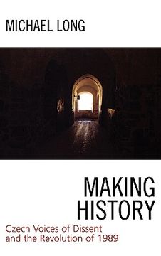 portada making history: czech voices of dissent and the revolution of 1989 (en Inglés)