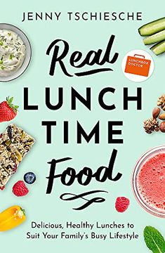 portada Real Lunchtime Food: Delicious, Healthy Lunches to Suit Your Family's Busy Lifestyle (en Inglés)