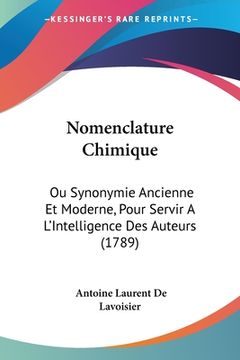 portada Nomenclature Chimique: Ou Synonymie Ancienne Et Moderne, Pour Servir A L'Intelligence Des Auteurs (1789) (in French)