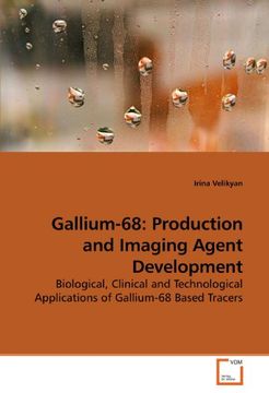 portada Gallium-68: Production and Imaging Agent Development: Biological, Clinical and Technological Applications of Gallium-68 Based Tracers