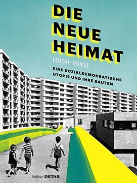 portada Die Neue Heimat (1950-1982): Eine Sozialdemokratische Utopie und Ihre Bauten (Detail Special) (in German)