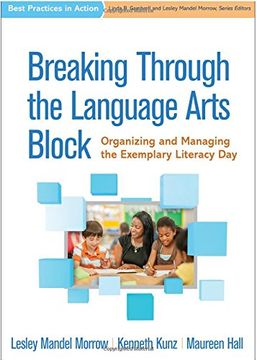portada Breaking Through the Language Arts Block: Organizing and Managing the Exemplary Literacy day (Best Practices in Action) 