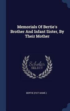 portada Memorials Of Bertie's Brother And Infant Sister, By Their Mother (en Inglés)