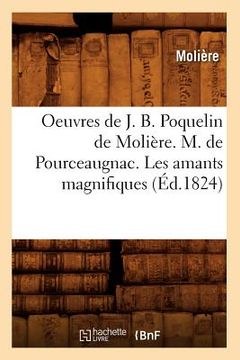 portada Oeuvres de J. B. Poquelin de Molière. M. de Pourceaugnac. Les Amants Magnifiques (Éd.1824) (en Francés)