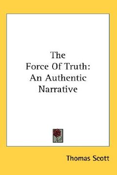 portada the force of truth: an authentic narrative (en Inglés)