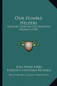 portada our humble helpers: familiar talks on the domestic animals (1918) (en Inglés)
