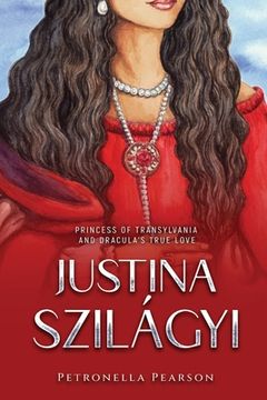 portada Justina Szilágyi: Princess of Transylvania and Dracula's True Love (en Inglés)