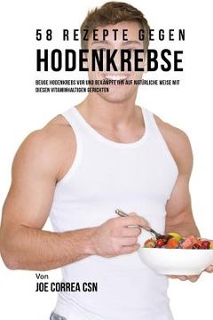 portada 58 Rezepte gegen Hodenkrebs: Beuge Hodenkrebs vor und bekämpfe ihn auf natürliche Weise mit diesen vitaminhaltigen Gerichten (in German)