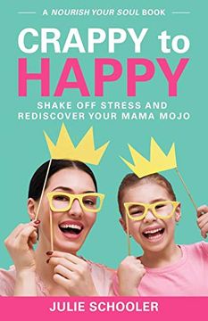 portada Crappy to Happy: Shake off Stress and Rediscover Your Mama Mojo (en Inglés)