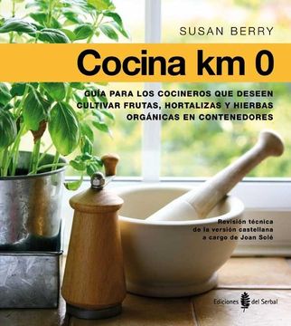 portada Cocina km 0: Guia Para los Cocineros que Deseen Cultivar Frutas, Hortalizas y Plantas Aromaticas en Contenedores (in Spanish)
