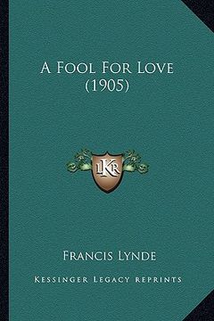 portada a fool for love (1905) a fool for love (1905) (en Inglés)