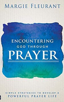 portada Encountering god Through Prayer: Simple Strategies to Develop a Powerful Prayer Life 