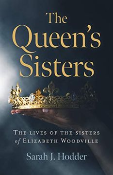 portada The Queen's Sisters: The Lives of the Sisters of Elizabeth Woodville (in English)