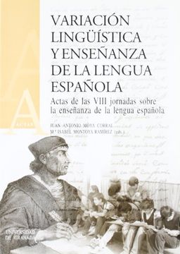 portada VARIACIÓN LINGUISTICA Y ENSEÑANZA DE LA LENGUA ESPAÑOLA. Juan Antonio Moya Corral . Isabel Montoya Ramírez (eds.)