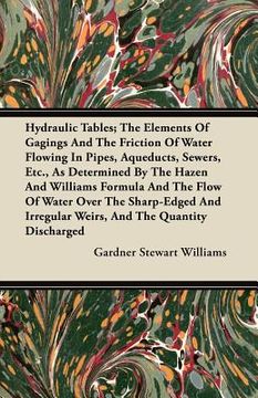 portada hydraulic tables; the elements of gagings and the friction of water flowing in pipes, aqueducts, sewers, etc., as determined by the hazen and williams (en Inglés)
