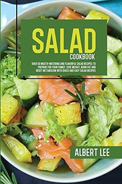 portada Salad Cookbook: Over 50 Mouth-Watering and Flavorful Salad Recipes to Prepare for Your Family. Lose Weight, Burn fat and Reset Metabolism With Quick and Easy Salad Recipes 
