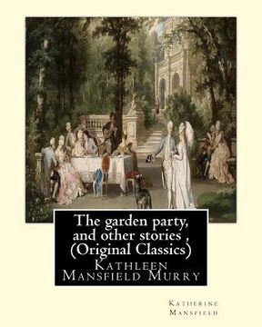 portada The garden party, and other stories, By Katherine Mansfield (Original Classics): Kathleen Mansfield Murry (in English)