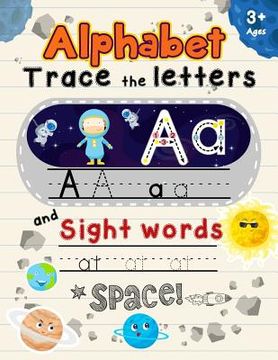 portada Alphabet Trace the Letters and Sight Words Ages 3+: Tracing Letter for Kids with Space Words (en Inglés)