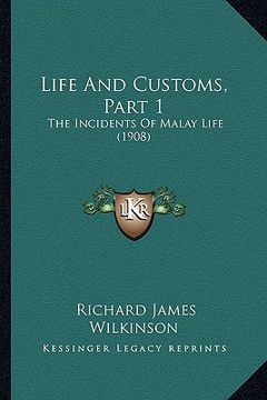 portada life and customs, part 1: the incidents of malay life (1908) (en Inglés)