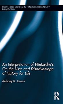 portada An Interpretation of Nietzsche's on the Uses and Disadvantage of History for Life (Routledge Studies in Nineteenth-Century Philosophy) (en Inglés)