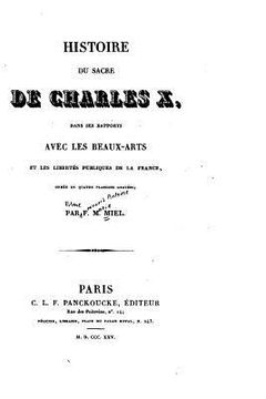 portada Histoire du sacre de Charles X, dans ses rapports avec les beaux-arts et les libertés publiques de la France (in French)