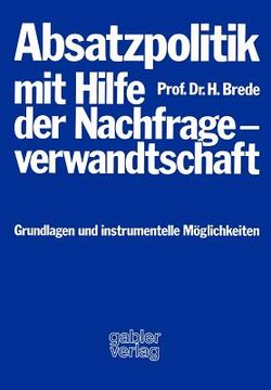 portada Absatzpolitik Mit Hilfe Der Nachfrageverwandtschaft: Grundlagen Und Instrumentelle Möglichkeiten (en Alemán)