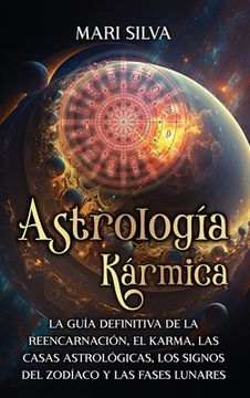 portada Astrología Kármica: La guía definitiva de la reencarnación, el karma, las casas astrológicas, los signos del Zodíaco y las fases lunares (in Spanish)