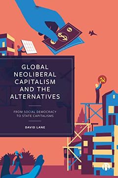 portada Global Neoliberal Capitalism and the Alternatives: From Social Democracy to State Capitalisms (Alternatives to Capitalism in the 21St Century) (en Inglés)