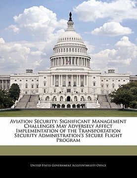 portada aviation security: significant management challenges may adversely affect implementation of the transportation security administration's (en Inglés)