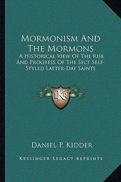 portada mormonism and the mormons: a historical view of the rise and progress of the sect self-styled latter-day saints