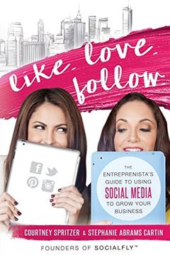 portada Like. Love. Follow.: The Entreprenista's Guide To Using Social Media To Grow Your Business