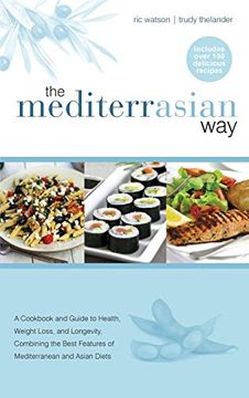 portada The Mediterrasian Way: A Cookbook and Guide to Health, Weight Loss and Longevity, Combining the Best Features of Mediterranean and Asian Diets (en Inglés)