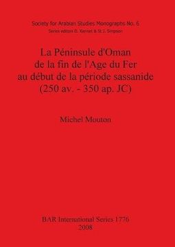 portada La Péninsule d'Oman de la fin de l'Age du Fer au début de la période sassanide (250 av. - 350 ap. JC) (BAR International Series)