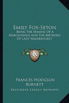 portada emily fox-seton: being the making of a marchioness and the methods of lady walderhurst (en Inglés)