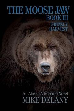 portada The Moose Jaw - Book III: Grizzly Harvest (en Inglés)
