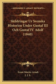 portada Skildringar Ur Svenska Historien Under Gustaf III Och Gustaf IV Adolf (1840) (en Sueco)