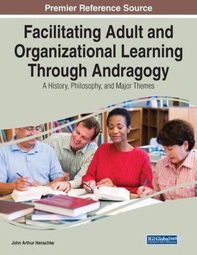 portada Facilitating Adult and Organizational Learning Through Andragogy: A History, Philosophy, and Major Themes (en Inglés)