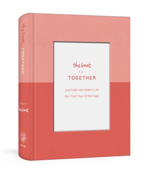 portada The Knot Together: Questions and Prompts for our First Year of Marriage: A Journal (en Inglés)