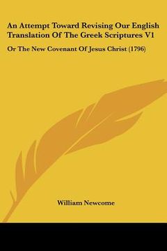 portada an attempt toward revising our english translation of the greek scriptures v1: or the new covenant of jesus christ (1796) (en Inglés)
