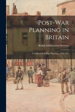 portada Post-war Planning in Britain: Unofficial Post-war Planning, 1939-1943 (en Inglés)