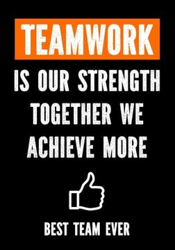 portada Teamwork is Our Strenght - Together We Achieve More - Best Team Ever: Teamwork Awards - Appreciation Gifts for Employees - Teamwork Gifts - Work Team
