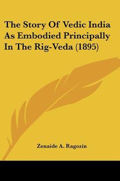 portada the story of vedic india as embodied principally in the rig-veda (1895) (en Inglés)