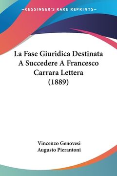 portada La Fase Giuridica Destinata A Succedere A Francesco Carrara Lettera (1889) (en Italiano)