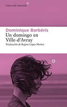 portada Un Domingo en Ville-D’Avray: 256 (Libros del Asteroide) - BARBÉRIS, Dominique - Libro Físico (in Spanish)