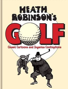 portada Heath Robinson's Golf: Classic Cartoons and Ingenious Contraptions