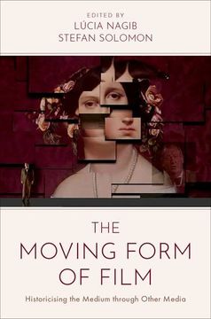 portada The Moving Form of Film: Historicising the Medium Through Other Media (en Inglés)