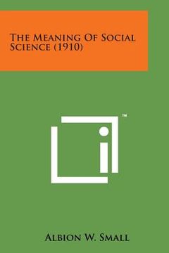 portada The Meaning of Social Science (1910) (en Inglés)