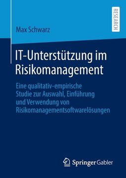 portada It-Unterstützung Im Risikomanagement: Eine Qualitativ-Empirische Studie Zur Auswahl, Einführung Und Verwendung Von Risikomanagementsoftwarelösungen (en Alemán)